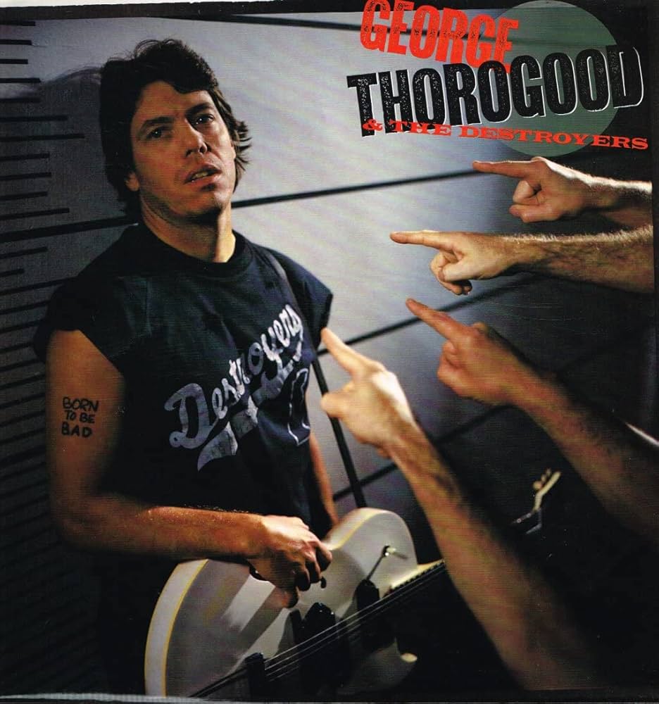 George Thorogood & The Destroyers – Born To Be Bad